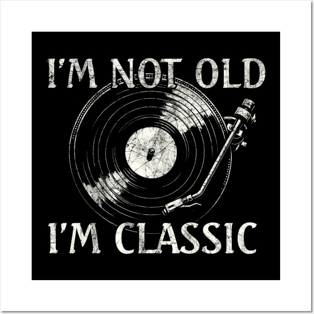 Music Lover Birthday I'm not Old I'm Classic Vinyl record Classic Rock Wall Art by TeeCreations